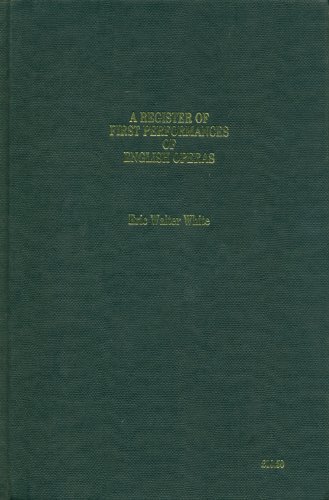 A register of first performances of English operas and semi-operas from the 16th century to 1980 (9780854300365) by White, Eric Walter