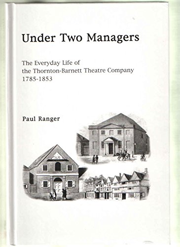 Beispielbild fr Under Two Managers: The Everyday Life of the Thornton-Barnet Theatre Company, 1785-1853 zum Verkauf von Better World Books