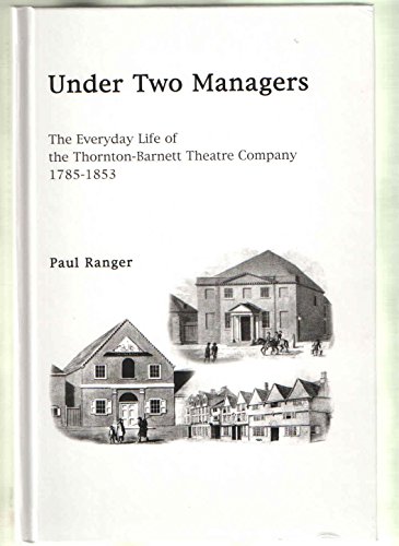 Under Two Managers: The Everyday Life of the Thornton-Barnett Theatre Company, 1785-1853