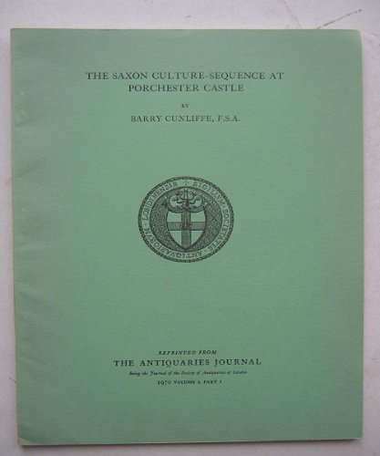 Saxon Culture-sequence at Portchester Castle (Antiquaries Journal) (9780854310265) by Barry Cunliffe