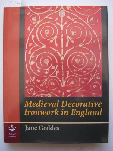 Medieval Decorative Ironwork in England (Research Reports) (9780854312733) by Geddes, Jane
