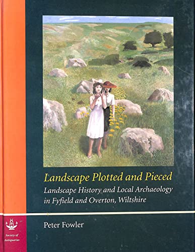 Imagen de archivo de Landscape Plotted and Pieced: Landscape History and Local Archaeology in Fyfield and Overton, Wiltshire: No. 64 (Reports of the Research Committee of the Society of Antiquaries of London) a la venta por WorldofBooks
