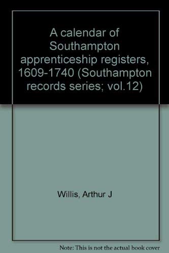A calendar of Southampton apprenticeship registers, 1609-1740 (Southampton records series; vol.12)