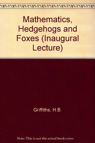 Mathematics, Hedgehogs and Foxes (Inaugural Lecture) (9780854320332) by H.B. Griffiths