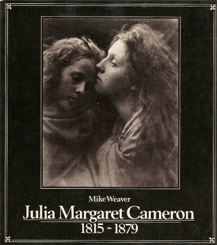 Julia Margaret Cameron 1815-1879 (Signed First Edition) - CAMERON, Julia Margaret and Mike Weaver