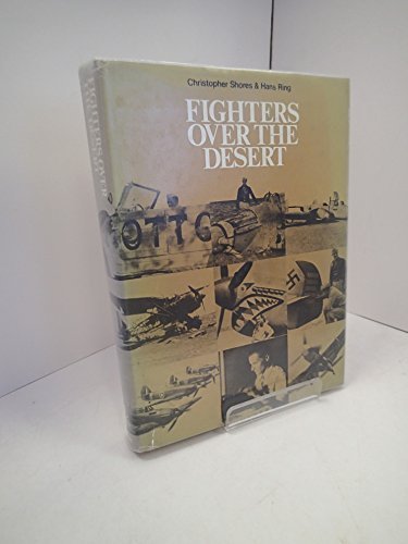Fighters over the Desert: The Air Battles in the Western Desert, June 1940 to December 1942 (9780854350605) by Shores, Christopher; Ring, Hans