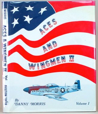 Stock image for Aces and Wingmen II, Volume One : Men, MacHines and Units of the United States Army Air Force, Eigth Fighter Command and 354th Fighter Group, Ninth Air Force 1943-1945 for sale by Karen Wickliff - Books