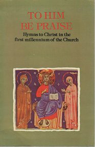 Beispielbild fr To Him be Praise: Hymns to Christ in the First Millennium of the Eastern and Western Churches zum Verkauf von WorldofBooks