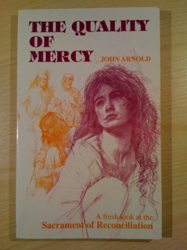 The Quality of Mercy: A Fresh Look at the Sacrament of Reconciliation (9780854394333) by Arnold, John