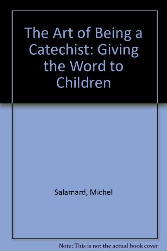 Imagen de archivo de The Art of Being a Catechist: Giving the Word to Children a la venta por AwesomeBooks