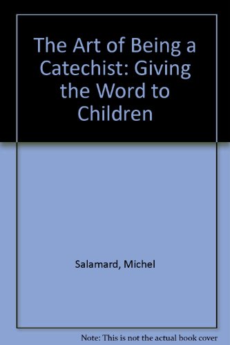 Stock image for The Art of Being a Catechist: Giving the Word to Children for sale by AwesomeBooks