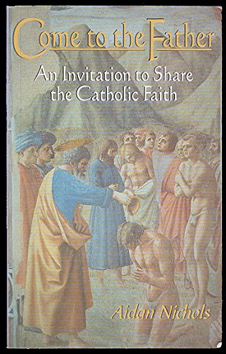 Beispielbild fr Come to the Father: An Invitation to Share the Catholic Faith zum Verkauf von WorldofBooks