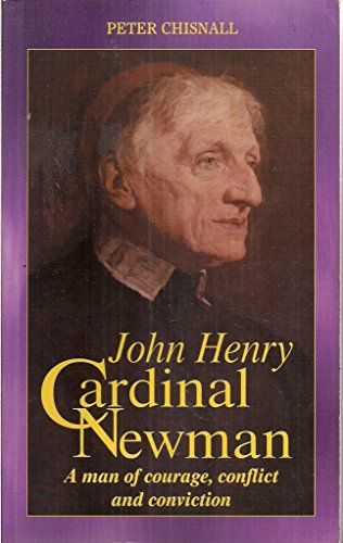 Imagen de archivo de John Henry Cardinal Newman: A Man of Courage, Confict and Conviction a la venta por Tall Stories BA