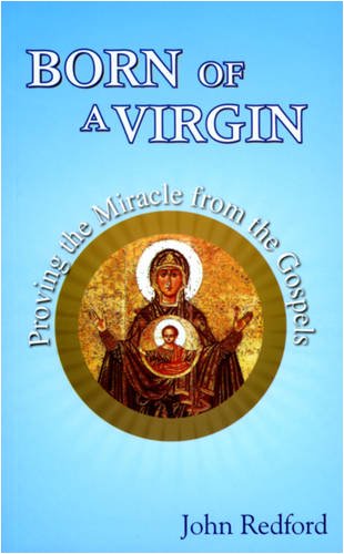 Imagen de archivo de Born of a Virgin: Proving the Miracle from the Gospels a la venta por WorldofBooks