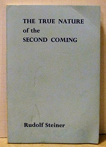 The True Nature of the Second Coming. Two lectures given to members of the Anthroposophical Society in Carlsruhe, 25th January, 1910, and Stuttgart, 6th March, 1910. (Wiederkunft Christi) Translated by D. S. Osmond and Charles Davy. (Sprache: englisch) - Steiner, Rudolf