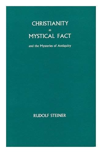 Christianity as mystical fact and the mysteries of antiquity - Steiner, Rudolf