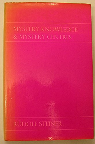 Mystery knowledge and mystery centres: fourteen lectures given in Dornach, 23rd November to 23rd ...