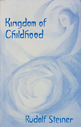 Beispielbild fr The kingdom of childhood: Seven lectures and answers to questions given in Torquay, 12th-20th August, 1924 zum Verkauf von HPB Inc.