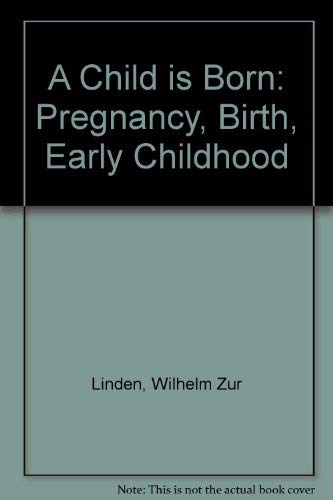 Beispielbild fr A Child is Born: Pregnancy, Birth, First Childhood zum Verkauf von Books From California