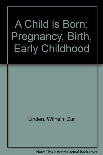 Stock image for A Child is Born: Pregnancy, Birth, First Childhood for sale by Books From California