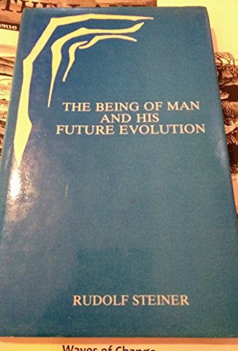 The Being of Man and His Future Evolution - Steiner, Rudolph