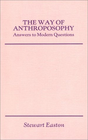 The Way of Anthroposophy: Some Answers to Modern Questions