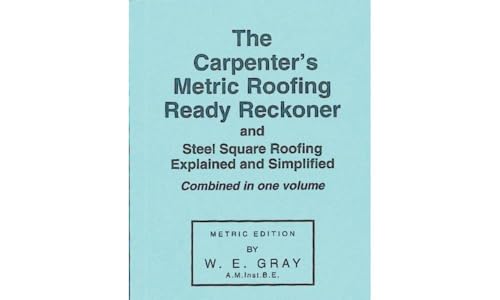 Stock image for The Carpenter's Metric Roofing Ready Reckoner; and, Steel Square Roofing Explained and Simplified for sale by Blackwell's