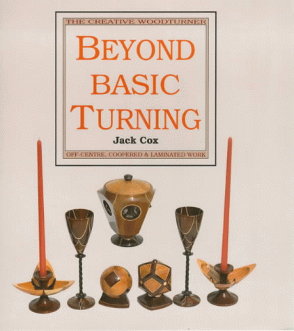 Stock image for Beyond Basic Turning: Off-centre, Coopered and Laminated Work for sale by WorldofBooks