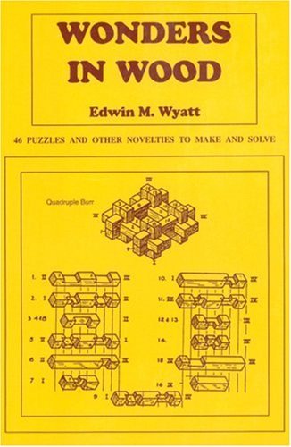 Imagen de archivo de Wonders in Wood : 46 Puzzles and Other Novelties to Make and Solve a la venta por GF Books, Inc.