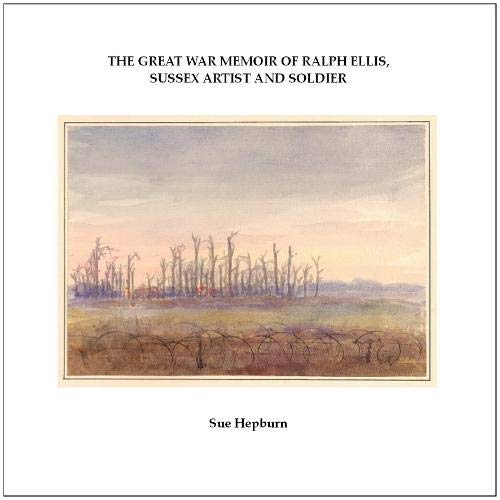 9780854450824: The Great War Memoir of Ralph Ellis, Sussex Artist and Soldier: 100 (Sussex Record Society)