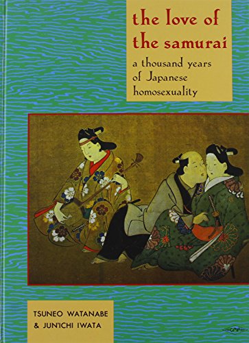 Stock image for The Love of the Samurai: A Thousand Years of Japanese Homosexuality for sale by Ergodebooks