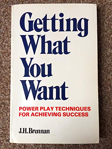 Getting What You Want: Power Play Techniques for Achieving Success (9780854540839) by J.H. Brennan