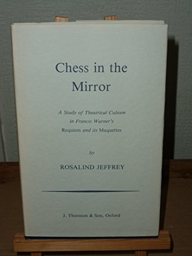 Imagen de archivo de Chess in the Mirror: A Study of Theatrical Cubism in Francis Warner's Requiem and Its Marquettes a la venta por SecondSale