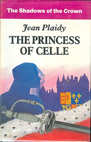 The Princess Of Celle (U) (Shadows of the Crown) (9780854565948) by Plaidy, Jean