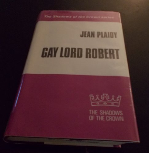 9780854566082: Gay Lord Robert (Shadows of the Crown Series)