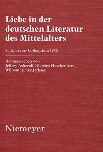 Liebe in der Deutschen Literatur des Mittelalters 1985: Colloquium Proceedings (Institute of Modern Languages Research) (9780854571383) by Ashcroft, Jeffrey; Etc.