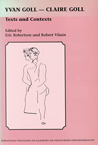 Yvan Goll - Claire Goll, Texts and Contexts (Publications of the Institute of Germanic Studies) (9780854571833) by Eric Robertson