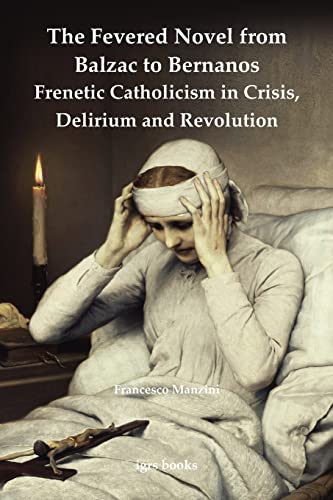 9780854572267: The Fevered Novel from Balzac to Bernanos: Frenetic Catholicism in Crisis, Delirium and Revolution: 2 (imlr books)