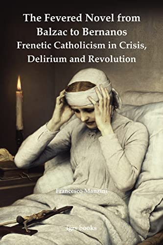 Stock image for The Fevered Novel from Balzac to Bernanos: Frenetic Catholicism in Crisis, Delirium and Revolution (Volume 2) (Institute of Modern Languages Research) for sale by HPB-Red