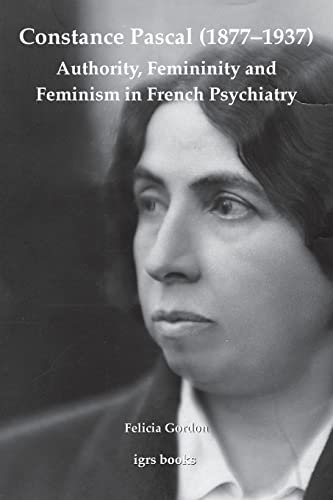 9780854572366: Constance Pascal (1877-1937): Authority, Femininity and Feminism in French Psychiatry (Igrs Books)