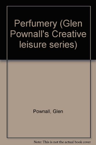 Stock image for Perfumery (Glen Pownall's Creative leisure series) for sale by Wonder Book