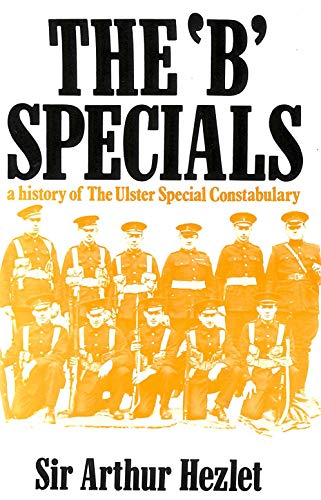 Beispielbild fr The "B" Specials: A history of the Ulster Special Constabulary zum Verkauf von GF Books, Inc.