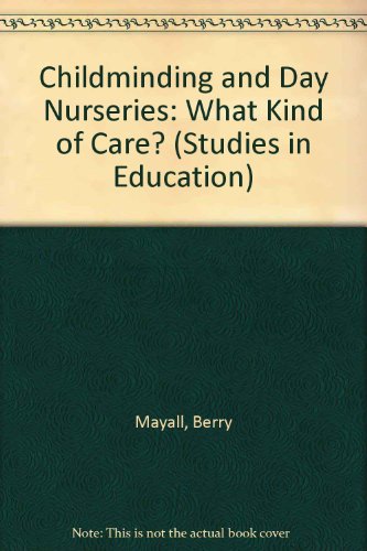 Childminding and day nurseries: What kind of care? (Studies in education) (9780854731602) by Mayall, Berry