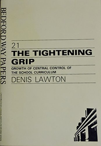 The Tightening Grip: Growth of Central Control of the School Curriculum (Bedford Way Papers) (9780854732012) by Lawton, Denis