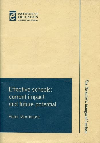 Effective Schools: Current Impact and Future Potential (Professorial Lectures) (Institute of Education Lectures) (9780854734344) by Peter Mortimore