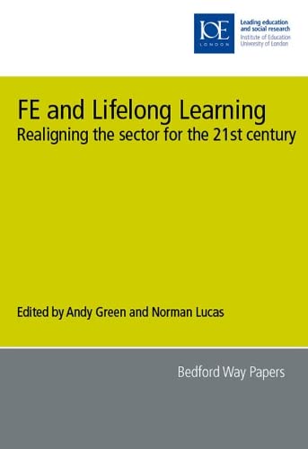 Stock image for FE and Lifelong Learning: Realigning the sector for the 21st century: 08 (Bedford Way Papers) for sale by Re-Read Ltd