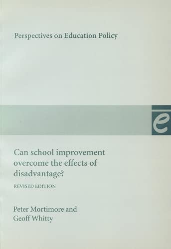 Can School Improvement Overcome the Effects of Disadvantage? (Perspectives on Educational Policy) (9780854736256) by Mortimore, Peter; Whitty, Geoff
