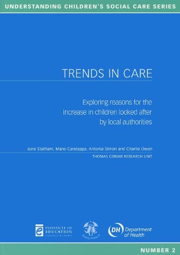 Trends in Care: Exploring Reasons for the Increase in Children Looked After by Local Authorities (Understanding Children's Social Care) (9780854736645) by Statham, June; Candappa, Mano; Simon, Antonia; Owen, Charlie