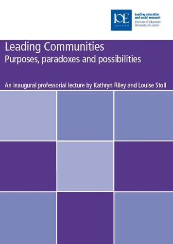 Leading Communities: Purposes, Paradoxes, and Possibilities (Professorial Lectures) (9780854737178) by Riley, Kathryn; Stoll, Louise