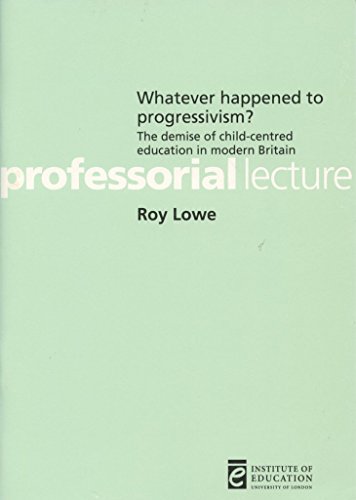Stock image for Whatever Happened to Progressivism?: The Demise of Child Centred Education in Modern Britain (Professorial Lectures) for sale by Phatpocket Limited